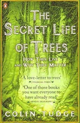 Colin Tudge: The Secret Life of Trees- How They Live and Why They..