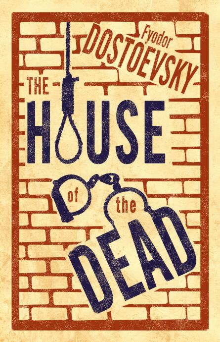 Fyodor Dostoevsky: The House of the Dead