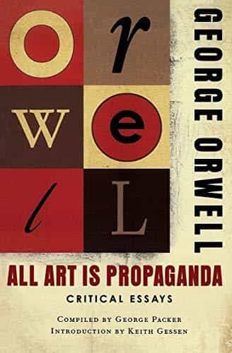 George Orwell: All Art Is Propaganda- Critical Essays