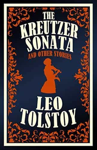 Leo Tolstoy: The Kreutzer Sonata and Other Stories- New Translation