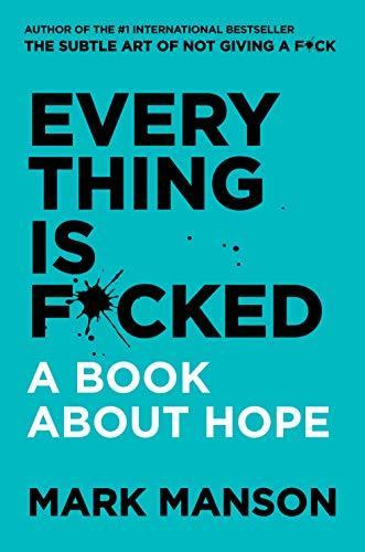Mark Manson: Everything Is F*cked- A Book About Hope
