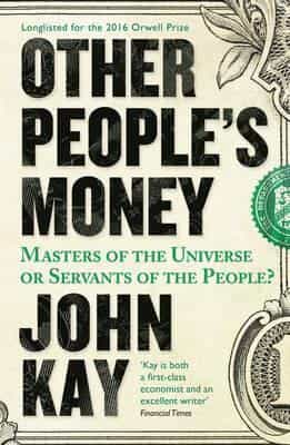 Other People's Money: Masters of the Universe or Servants of the Peopl