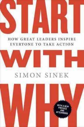 Simon Sinek: Start with Why- How Great Leaders Inspire Everyone to..