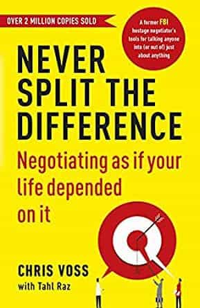Chris Voss: Never Split the Difference- Negotiating as if Your Life