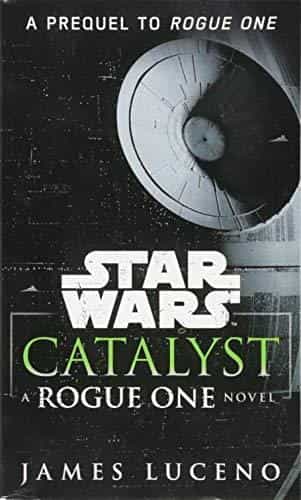James Luceno: Catalyst (Star Wars)- A Rogue One Novel