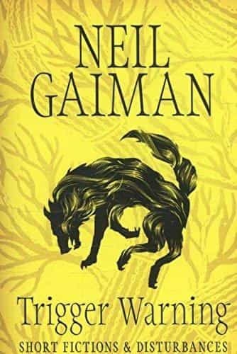 Neil Gaiman: Trigger Warning- Short Fictions and Disturbances
