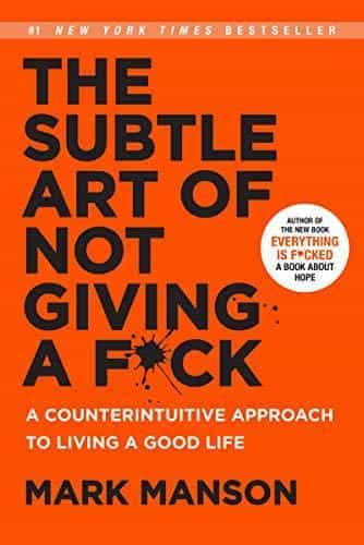 The Subtle Art of Not Giving a F*ck : A Counterintuitive Approach to..