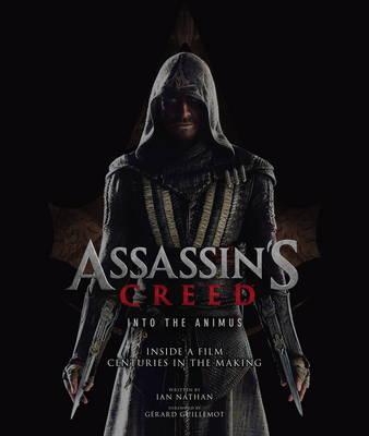 Assassin's Creed: Into the Animus : Inside a Film Centuries in the Making