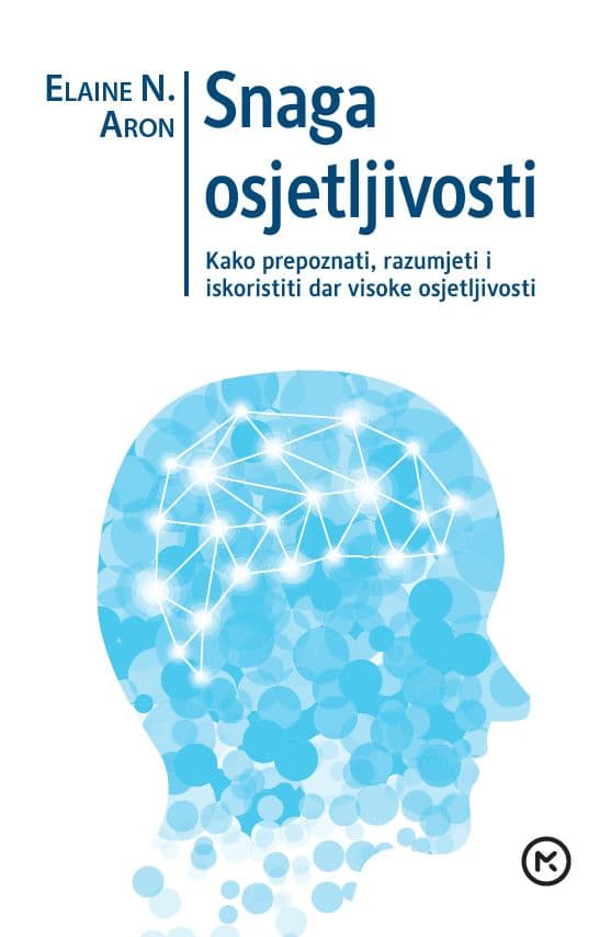 Snaga osjetljivosti – Kako prepoznati, razumjeti i iskoristiti dar visoke osjetljivosti