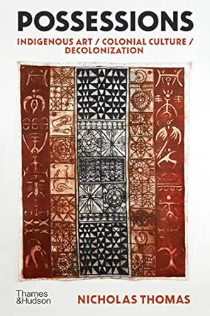 Possessions: Indigenous Art / Colonial Culture / Decolonization