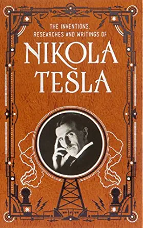 The Inventions, Researches and Writings of Nikola Tesla