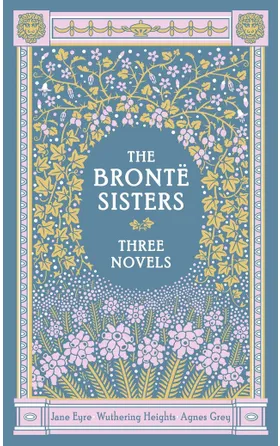 The Brontë Sisters: Three Novels