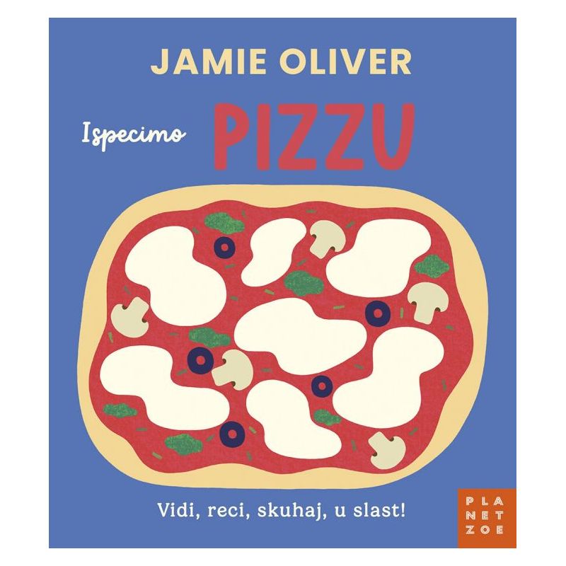 JAMIE OLIVER: Ispecimo PIZZU (Vidi, reci, skuhaj, u slast!)
