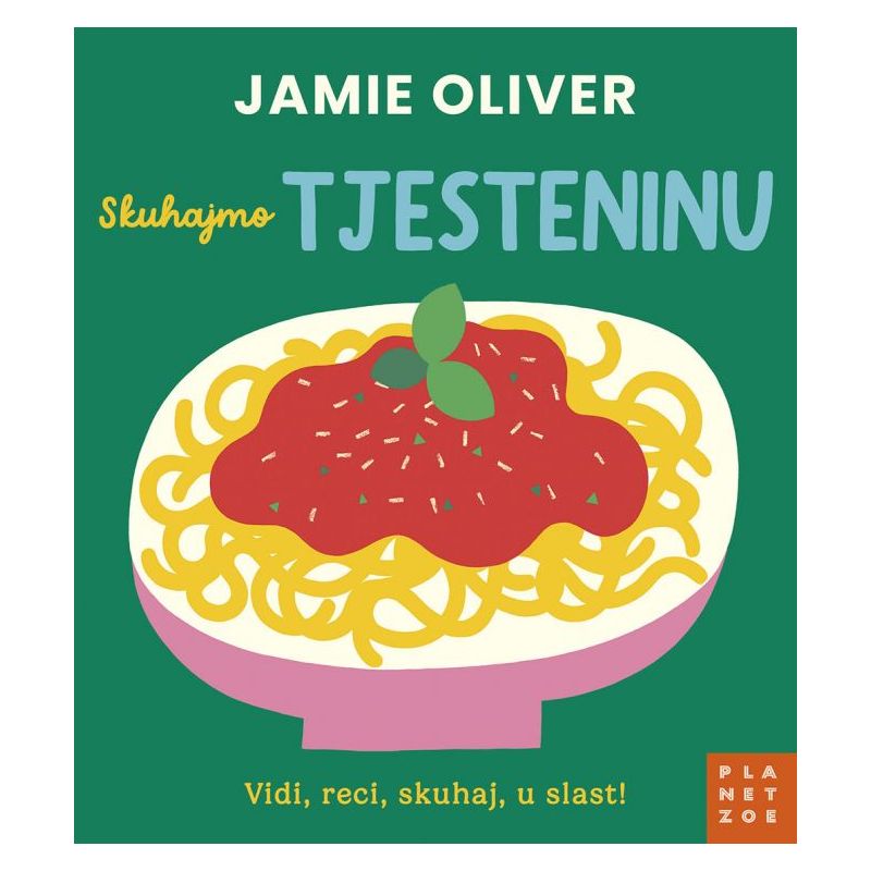 JAMIE OLIVER: Skuhajmo TJESTENINU (Vidi, reci, skuhaj, u slast!)